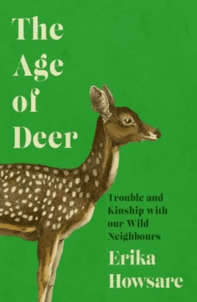 Age of Deer: Trouble and Kinship with our Wild Neighbours av Erika Howsare