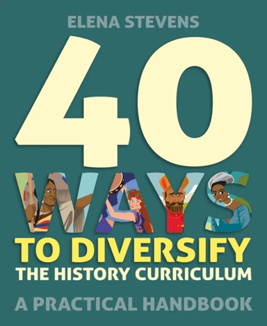 40 Ways to Diversify the History Curriculum av Elena Stevens