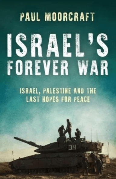 Israel's Forever War av Paul Moorcraft