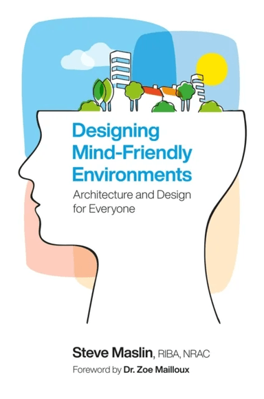 Designing Mind-Friendly Environments av Steve Maslin