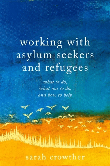 Working with Asylum Seekers and Refugees av Sarah Crowther