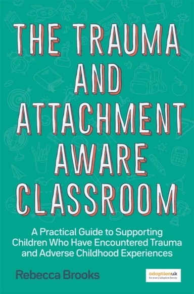 The Trauma and Attachment-Aware Classroom av Rebecca Brooks