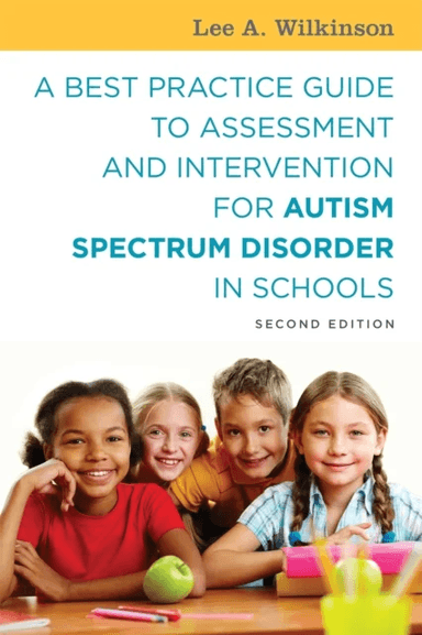 A Best Practice Guide to Assessment and Intervention for Autism Spectrum Disorder in Schools, Second av Lee A. Wilkinson