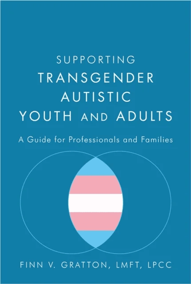 Supporting Transgender Autistic Youth and Adults av Finn V. Gratton