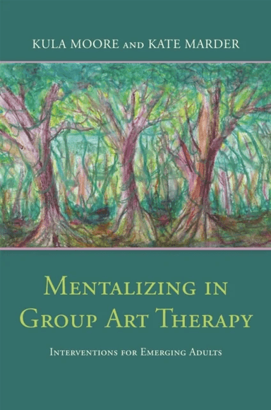 Mentalizing in Group Art Therapy av Kula Moore, Kate Marder