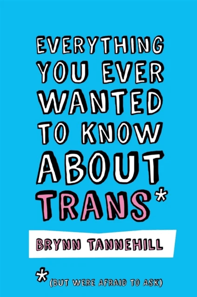 Everything You Ever Wanted to Know about Trans (But Were Afraid to Ask) av Brynn Tannehill
