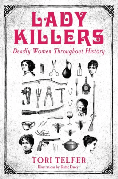 Lady Killers - Deadly Women Throughout History av Tori Telfer