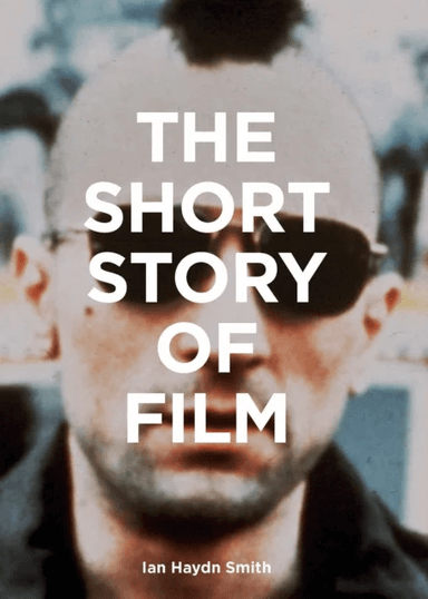 The Short Story of Film av Ian Haydn Smith