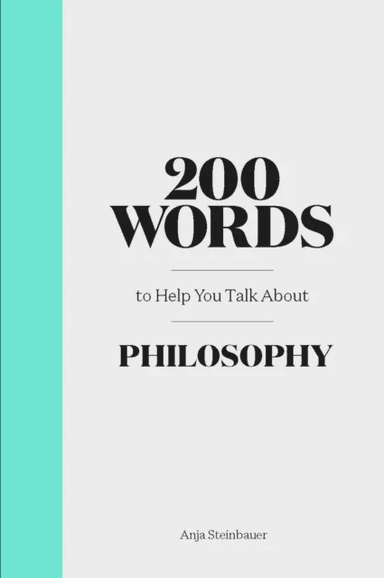 200 Words to Help You Talk About Philosophy av Anja Steinbauer