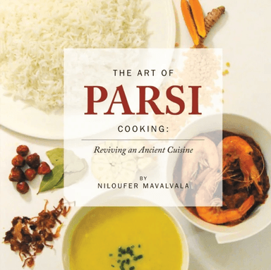 The Art of Parsi Cooking: Reviving an Ancient Cuisine av Niloufer Mavalvala