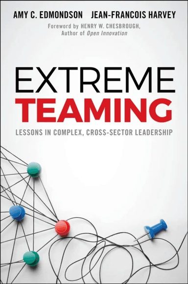 Extreme Teaming av Amy C. (Harvard Business School USA) Edmondson