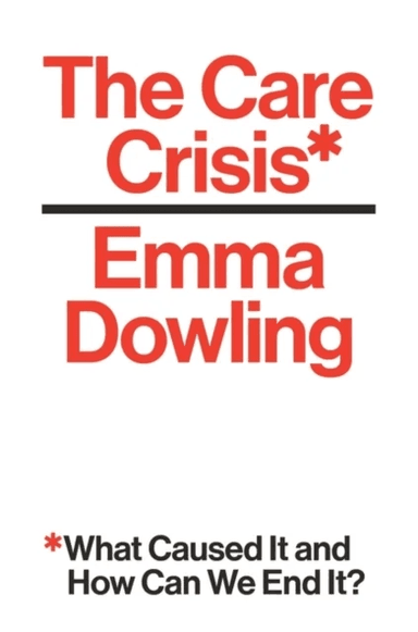 The Care Crisis av Emma Dowling