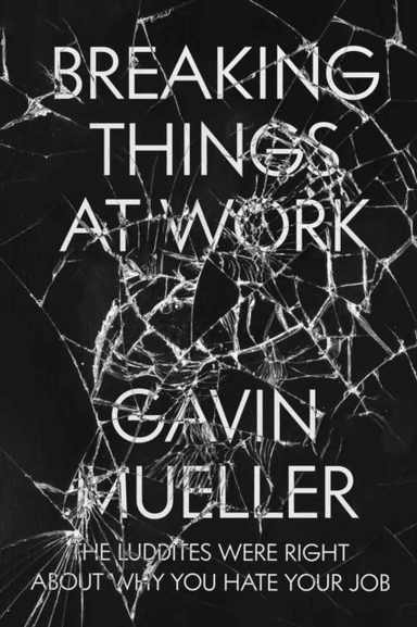 Breaking Things at Work av Gavin Mueller