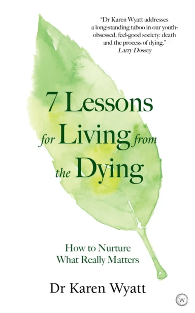 7 Lessons on Living from the Dying av Karen Wyatt