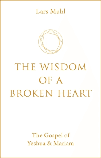 The Wisdom of a Broken Heart av Lars Muhl