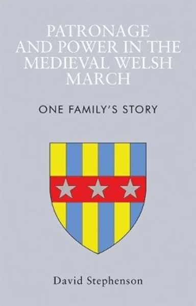 Patronage and Power in the Medieval Welsh March av David Stephenson