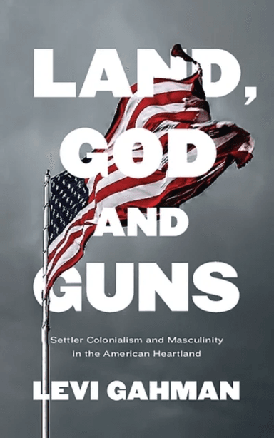Land, God, and Guns av Levi Gahman