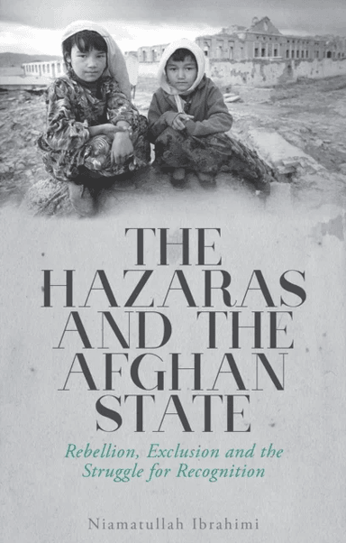 The Hazaras and the Afghan State av Niamatullah Ibrahimi