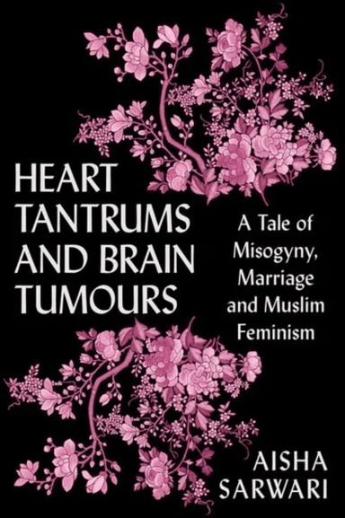 Heart Tantrums and Brain Tumours av Aisha Sarwari