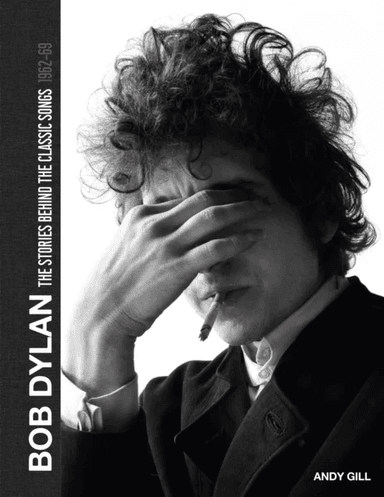 Bob Dylan: The Stories Behind the Songs, 1962-69 av Andy Gill