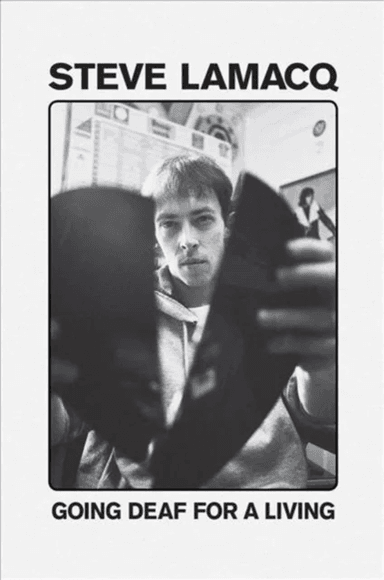 Going Deaf For A Living av Steve Lamacq