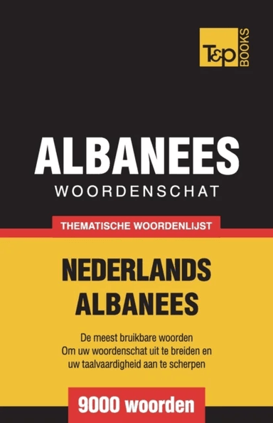 Thematische woordenschat Nederlands-Albanees - 9000 woorden av Andrey Taranov
