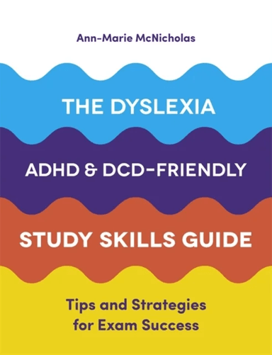 The Dyslexia, ADHD, and DCD-Friendly Study Skills Guide av Ann-Marie McNicholas