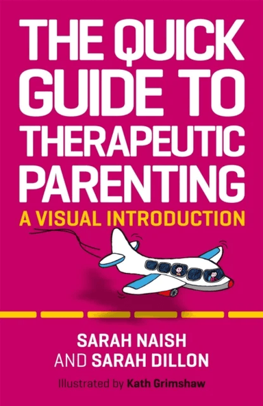 The Quick Guide to Therapeutic Parenting av Sarah Naish, Sarah Dillon