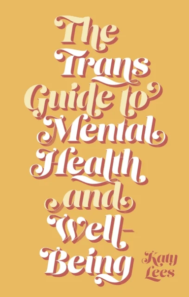 The Trans Guide to Mental Health and Well-Being av Katy Lees