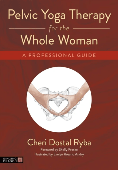 Pelvic Yoga Therapy for the Whole Woman av Cheri Dostal Ryba