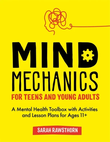 Mind Mechanics for Teens and Young Adults av Sarah Rawsthorn