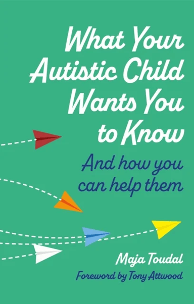 What Your Autistic Child Wants You to Know av Maja Toudal