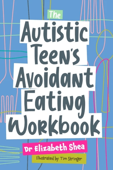 The Autistic Teen's Avoidant Eating Workbook av Elizabeth Shea