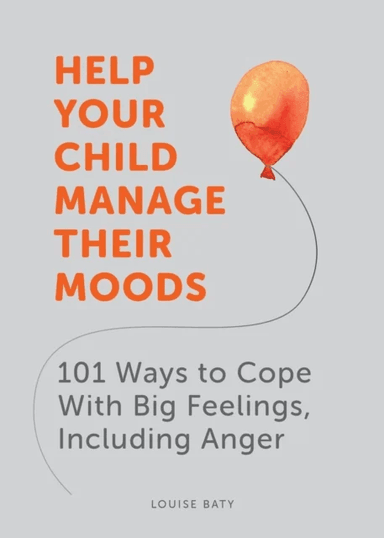 Help Your Child Manage Their Moods av Louise Baty