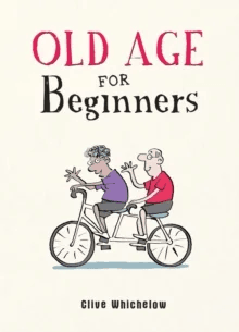 Old Age for Beginners av Clive Whichelow