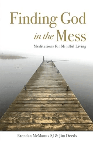 Finding God in the Mess av Jim Deeds, Brendan (SJ) McManus