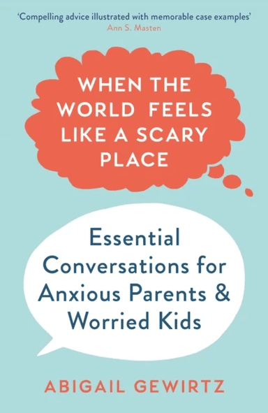 When the World Feels Like a Scary Place av Dr Abigail Gewirtz