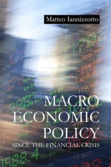 Macroeconomic Policy Since the Financial Crisis av Dr Matteo (Durham University) Iannizzotto