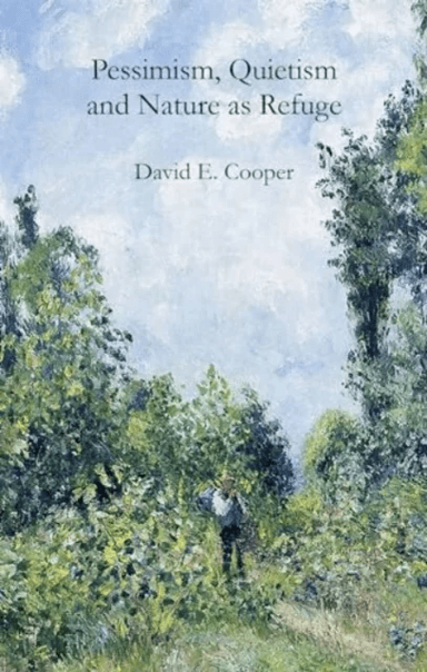 Pessimism, Quietism and Nature as Refuge av David E. Cooper