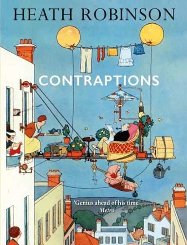 Contraptions: a timely new edition by a legend of inventive illustrations and cartoon wizardry av William Heath Robinson
