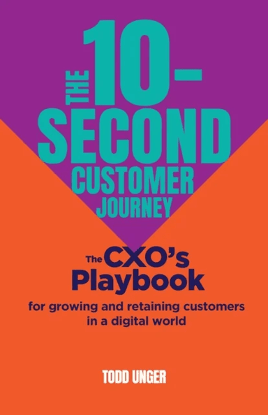 The 10-Second Customer Journey av Todd Unger