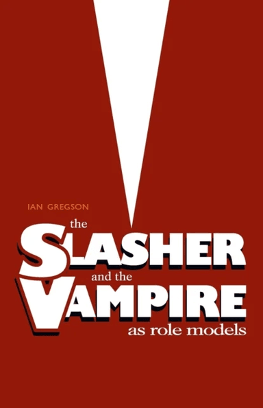 The Slasher and the Vampire as Role Models av Ian Gregson