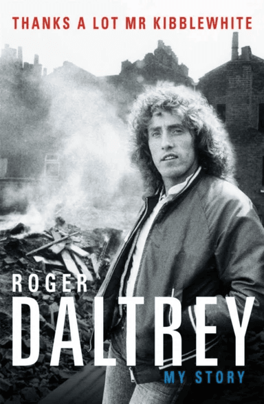Roger Daltrey: Thanks a lot Mr Kibblewhite, The Sunday Times Bestseller av Roger Daltrey