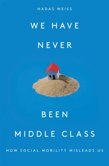 We Have Never Been Middle Class av Hadas Weiss