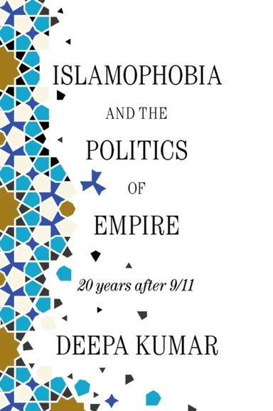 Islamophobia and the Politics of Empire av Deepa Kumar