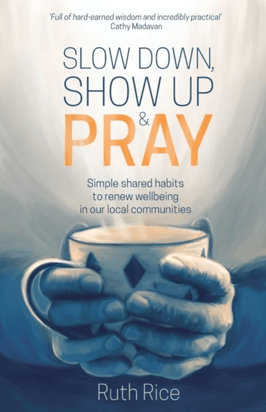 Slow Down, Show up and Pray av Ruth Rice