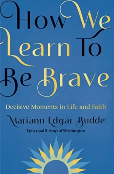 How We Learn to Be Brave av Mariann Edgar Budde
