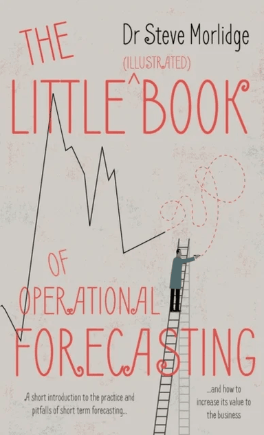 The Little (illustrated) Book of Operational Forecasting av Dr Steve Morlidge