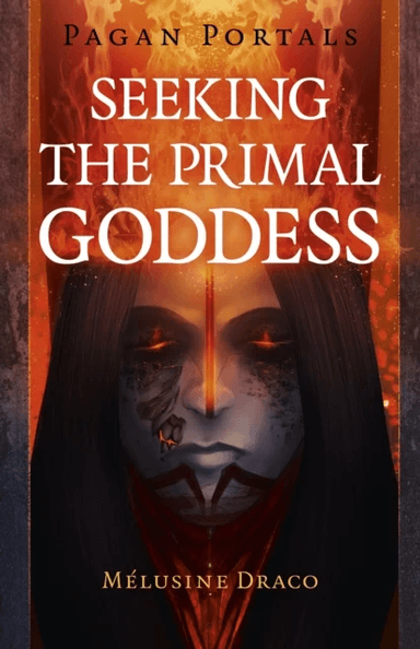 Pagan Portals - Seeking the Primal Goddess av Melusine Draco