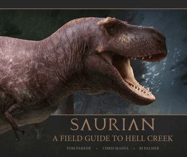 Saurian: A Field Guide to Hell Creek av Tom Parker